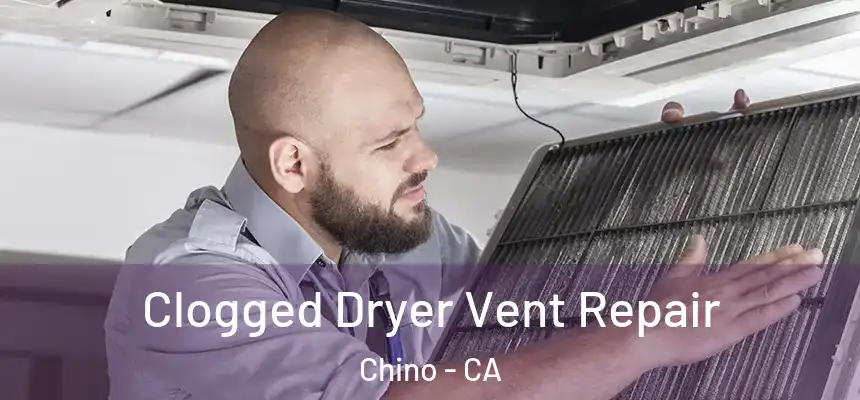 Clogged Dryer Vent Repair Chino - CA