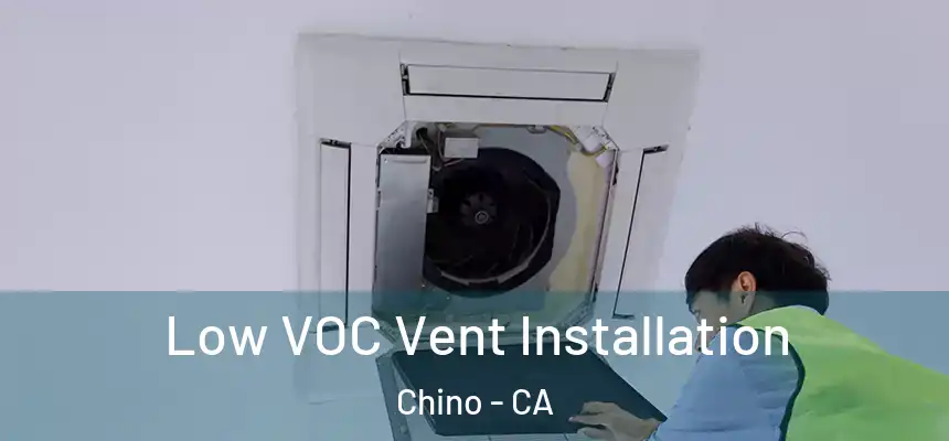 Low VOC Vent Installation Chino - CA
