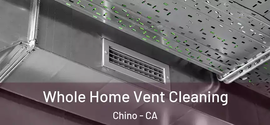 Whole Home Vent Cleaning Chino - CA